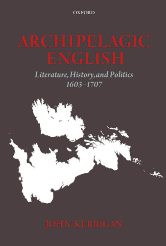 Archipelagic English : literature, history, and politics, 1603-1707