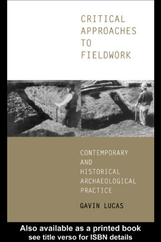 Critical approaches to fieldwork : contemporary and historical archaeological practice