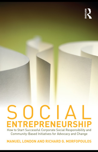 Social entrepreneurship : how to start successful corporate social responsibility and community-based initiatives for advocacy and change