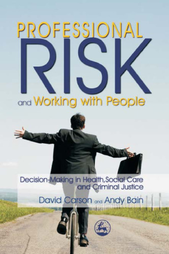 Professional risk and working with people : decision-making in health, social care and criminal justice