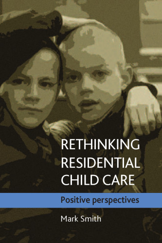 Rethinking residential child care : positive perspectives