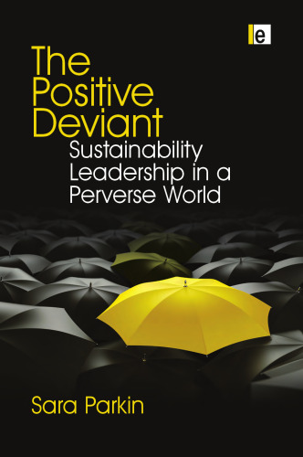 The positive deviant : sustainability leadership in a perverse world