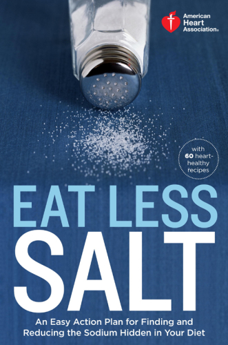 Eat less salt: An easy action plan for finding and reducing the sodium hidden in your diet