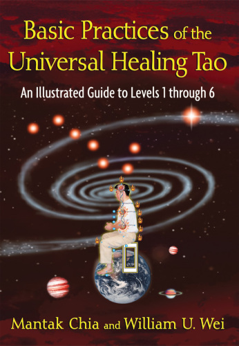 Basic practices of the universal healing Tao: An illustrated guide to levels 1 through 6