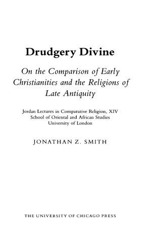 Drudgery Divine: On the Comparison of Early Christianities and the Religions of Late Antiquity