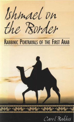 Ishmael on the Border: Rabbinic Portrayals of the First Arab