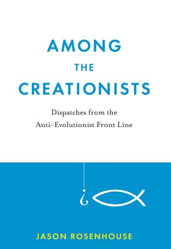 Among the Creationists: Dispatches from the Anti-Evolutionist Front Line