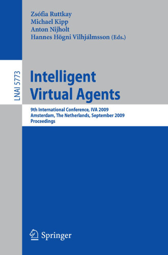 Intelligent Virtual Agents: 9th International Conference, IVA 2009 Amsterdam, The Netherlands, September 14-16, 2009 Proceedings