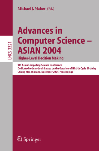 Advances in Computer Science - ASIAN 2004. Higher-Level Decision Making: 9th Asian Computing Science Conference. Dedicated to Jean-Louis Lassez on the Occasion of His 5th Birthday. Chiang Mai, Thailand, December 8-10, 2004. Proceedings