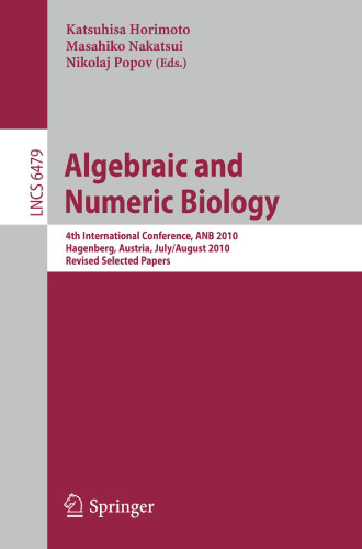 Algebraic and Numeric Biology: 4th International Conference, ANB 2010, Hagenberg, Austria, July 31- August 2, 2010, Revised Selected Papers