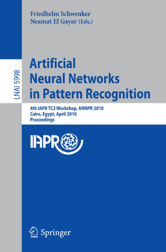 Artificial Neural Networks in Pattern Recognition: 4th IAPR TC3 Workshop, ANNPR 2010, Cairo, Egypt, April 11-13, 2010. Proceedings