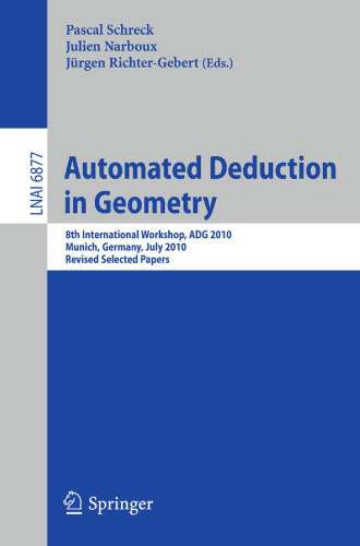 Automated Deduction in Geometry: 8th International Workshop, ADG 2010, Munich, Germany, July 22-24, 2010, Revised Selected Papers