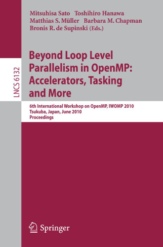 Beyond Loop Level Parallelism in OpenMP: Accelerators, Tasking and More: 6th Internationan Workshop on OpenMP, IWOMP 2010, Tsukuba, Japan, June 14-16, 2010 Proceedings