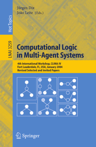 Computational Logic in Multi-Agent Systems: 4th International Workshop, CLIMA IV, Fort Lauderdale, FL, USA, January 6-7, 2004, Revised Selected and Invited Papers