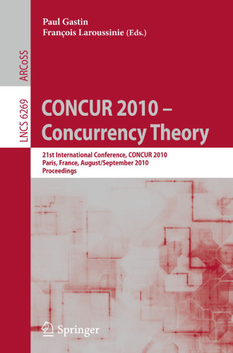 CONCUR 2010 - Concurrency Theory: 21th International Conference, CONCUR 2010, Paris, France, August 31-September 3, 2010. Proceedings