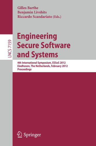 Engineering Secure Software and Systems: 4th International Symposium, ESSoS 2012, Eindhoven, The Netherlands, February, 16-17, 2012. Proceedings