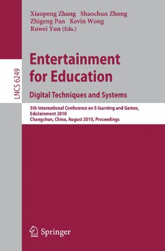 Entertainment for Education. Digital Techniques and Systems: 5th International Conference on E-learning and Games, Edutainment 2010, Changchun, China, August 16-18, 2010. Proceedings