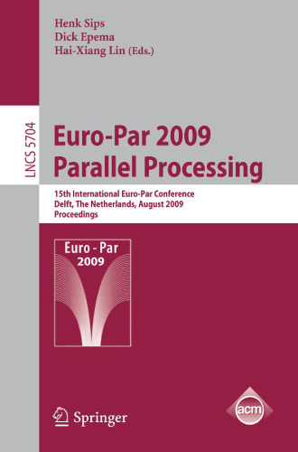 Euro-Par 2009 Parallel Processing: 15th International Euro-Par Conference, Delft, The Netherlands, August 25-28, 2009. Proceedings