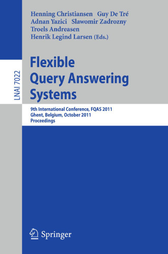 Flexible Query Answering Systems: 9th International Conference, FQAS 2011, Ghent, Belgium, October 26-28, 2011 Proceedings