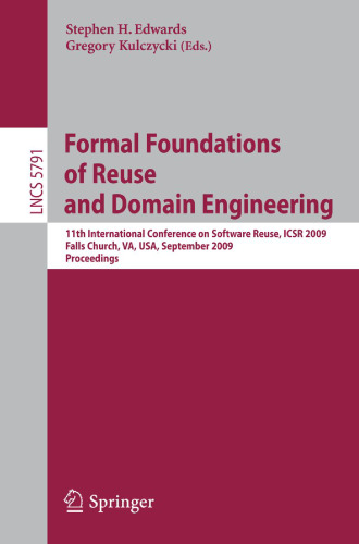 Formal Foundations of Reuse and Domain Engineering: 11th International Conference on Software Reuse, ICSR 2009, Falls Church, VA, USA, September 27-30, 2009. Proceedings