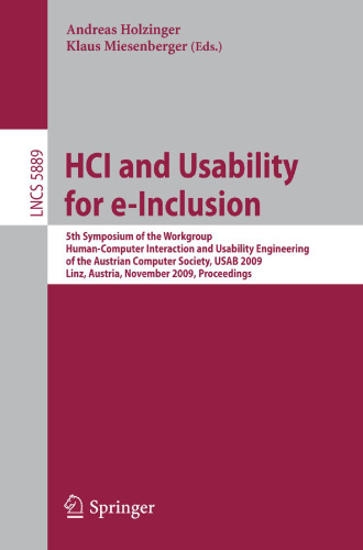 HCI and Usability for e-Inclusion: 5th Symposium of the Workgroup Human-Computer Interaction and Usability Engineering of the Austrian Computer Society, USAB 2009, Linz, Austria, November 9-10, 2009 Proceedings