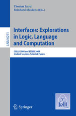 Interfaces: Explorations in Logic, Language and Computation: ESSLLI 2008 and ESSLLI 2009 Student Sessions. Selected Papers