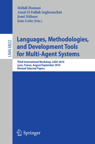 Languages, Methodologies, and Development Tools for Multi-Agent Systems: Third International Workshop, LADS 2010, Lyon, France, August 30 – September 1, 2010, Revised Selected Papers