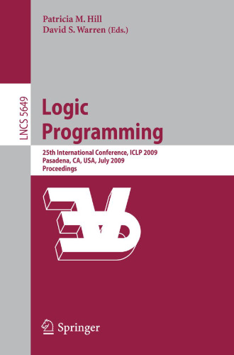 Logic Programming: 25th International Conference, ICLP 2009, Pasadena, CA, USA, July 14-17, 2009. Proceedings