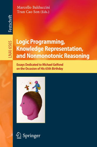 Logic Programming, Knowledge Representation, and Nonmonotonic Reasoning: Essays Dedicated to Michael Gelfond on the Occasion of His 65th Birthday