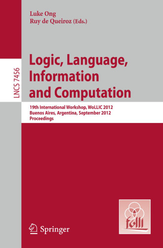 Logic, Language, Information and Computation: 19th International Workshop, WoLLIC 2012, Buenos Aires, Argentina, September 3-6, 2012. Proceedings