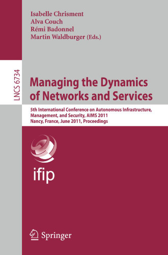 Managing the Dynamics of Networks and Services: 5th International Conference on Autonomous Infrastructure, Management, and Security, AIMS 2011, Nancy, France, June 13-17, 2011. Proceedings