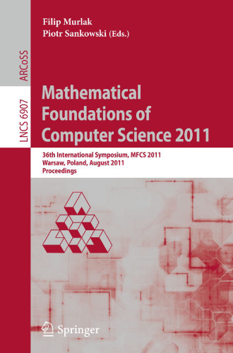 Mathematical Foundations of Computer Science 2011: 36th International Symposium, MFCS 2011, Warsaw, Poland, August 22-26, 2011. Proceedings