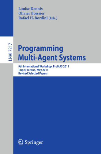 Programming Multi-Agent Systems: 9th International Workshop, ProMAS 2011, Taipei, Taiwan, May 3, 2011, Revised Selected Papers