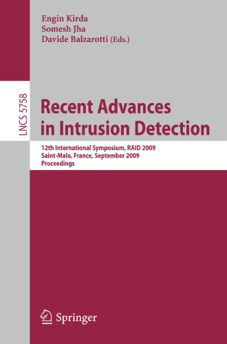 Recent Advances in Intrusion Detection: 12th International Symposium, RAID 2009, Saint-Malo, France, September 23-25, 2009. Proceedings