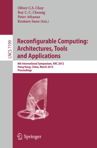 Reconfigurable Computing: Architectures, Tools and Applications: 8th International Symposium, ARC 2012, Hong Kong, China, March 19-23, 2012. Proceedings