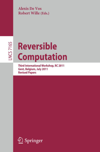 Reversible Computation: Third International Workshop, RC 2011, Gent, Belgium, July 4-5, 2011. Revised Papers