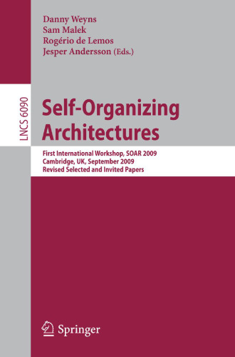 Self-Organizing Architectures: First International Workshop, SOAR 2009, Cambridge, UK, September 14, 2009, Revised Selected and Invited Papers