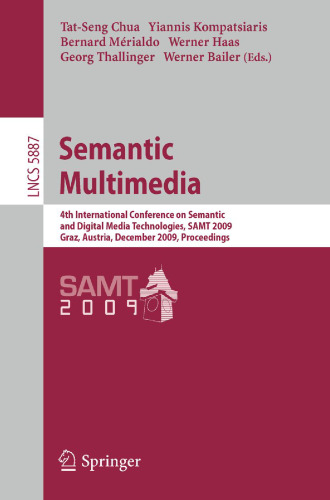 Semantic Multimedia: 4th International Conference on Semantic and Digital Media Technologies, SAMT 2009 Graz, Austria, December 2-4, 2009 Proceedings