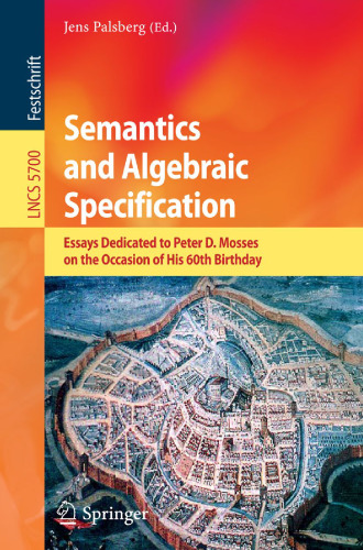 Semantics and Algebraic Specification: Essays Dedicated to Peter D. Mosses on the Occasion of His 60th Birthday