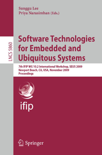 Software Technologies for Embedded and Ubiquitous Systems: 7th IFIP WG 10.2 International Workshop, SEUS 2009 Newport Beach, CA, USA, November 16-18, 2009 Proceedings