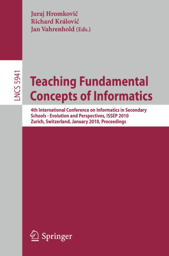 Teaching Fundamentals Concepts of Informatics: 4th International Conference on Informatics in Secondary Schools - Evolution and Perspectives, ISSEP 2010, Zurich, Switzerland, January 13-15, 2010. Proceedings