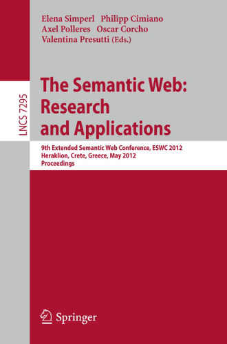 The Semantic Web: Research and Applications: 9th Extended Semantic Web Conference, ESWC 2012, Heraklion, Crete, Greece, May 27-31, 2012. Proceedings