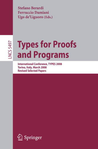 Types for Proofs and Programs: International Conference, TYPES 2008 Torino, Italy, March 26-29, 2008 Revised Selected Papers