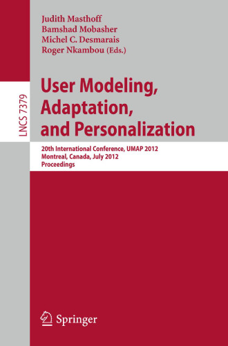 User Modeling, Adaptation, and Personalization: 20th International Conference, UMAP 2012, Montreal, Canada, July 16-20, 2012. Proceedings