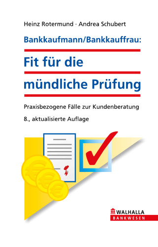 Bankkaufmann/Bankkauffrau: Fit für die mündliche Prüfung: Praxisbezogene Fälle zur Kundenberatung