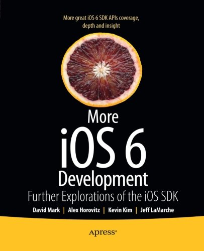 More iOS 6 Development: Further Explorations of the iOS SDK