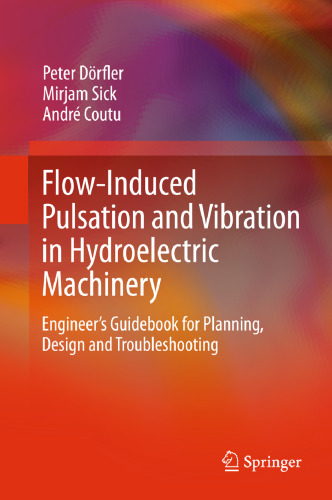 Flow-Induced Pulsation and Vibration in Hydroelectric Machinery: Engineer's Guidebook for Planning, Design and Troubleshooting