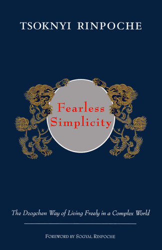 Fearless Simplicity: The Dzogchen Way of Living Freely in a Complex World