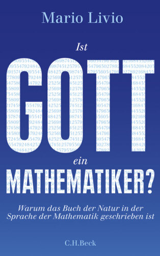 Ist Gott ein Mathematiker? Warum das Buch der Natur in der Sprache der Mathematik geschrieben ist