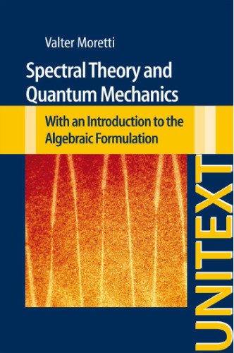 Spectral Theory and Quantum Mechanics: With an Introduction to the Algebraic Formulation